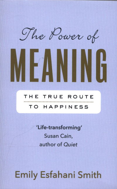 Cover for Emily Esfahani Smith · The Power of Meaning: The true route to happiness (Paperback Book) (2017)