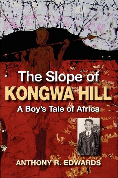 Cover for Anthony R. Edwards · The Slope of Kongwa Hill: A Boy's Tale of Africa (Paperback Book) (2011)