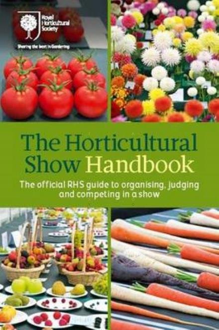 Cover for Royal Horticultural Society · The Horticultural Show Handbook: The Official RHS Guide to Organising, Judging and Competing in a Show (Spiral Book) [8 Revised edition] (2016)