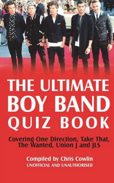 The Ultimate Boy Band Quiz Book - Chris Cowlin - Książki - Apex Publishing Limited - 9781910295656 - 6 czerwca 2014