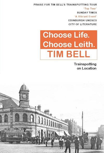 Cover for Tim Bell · Choose Life. Choose Leith.: Trainspotting on Location (Paperback Book) (2018)