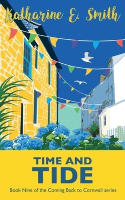 Time and Tide: Book Nine of the Coming Back to Cornwall series - Coming Back to Cornwall - Katharine E Smith - Książki - Heddon Publishing - 9781913166656 - 8 sierpnia 2022