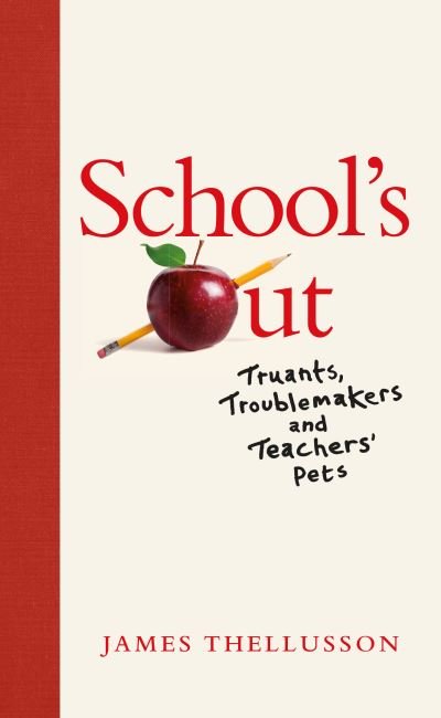 Cover for James Thellusson · School's Out: Truants, Troublemakers and Teachers' Pets (Hardcover bog) (2022)