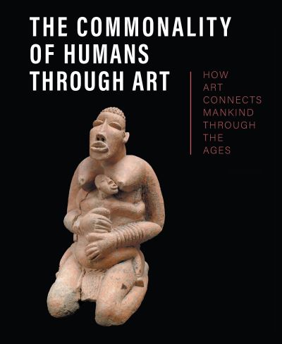 Cover for The Commonality of Humans through Art: How Art Connects Mankind through the Ages (Hardcover Book) (2024)