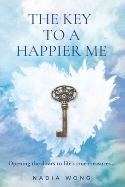 Cover for Nadia Wong · The Key to a Happier Me: Opening the door to life's true treasures (Taschenbuch) (2021)