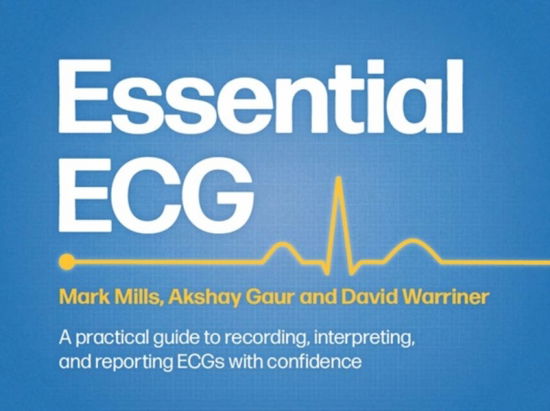 Cover for Mark Mills · Essential ECG: A practical guide to recording, interpreting, and reporting ECGs with confidence (Paperback Book) (2025)