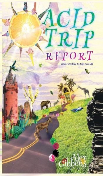 Cover for Alex Gibbons · Acid Trip Report - What it's like to trip on LSD (Hardcover Book) (2020)