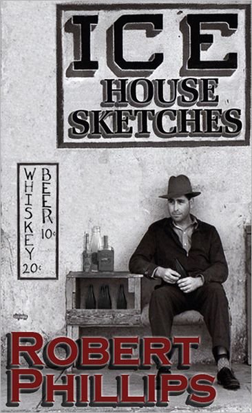 Cover for Robert Phillips · Ice House Sketches (Paperback Book) (2011)