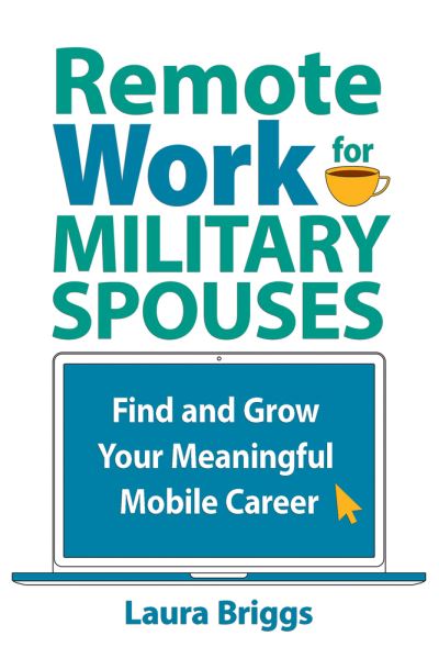 Cover for Laura Briggs · Remote Work for Military Spouses: Find and Grow Your Meaningful Mobile Career (Paperback Bog) (2022)