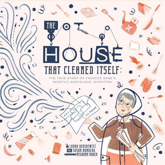 Cover for Susan Romberg · The House That Cleaned Itself: The True Story of Frances Gabe's (Mostly) Marvelous Invention (Hardcover Book) (2019)