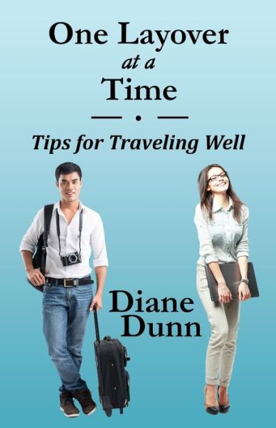 Cover for Diane Dunn · One Layover at a Time : Tips for Traveling Well (Paperback Book) (2018)