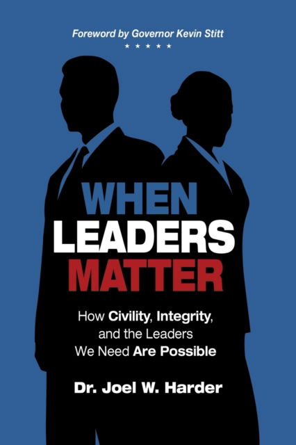 When Leaders Matter: How Civility, Integrity, and the Leaders We Need Are Possible - Joel W Harder - Books - Insight International Inc. - 9781943361656 - February 3, 2020