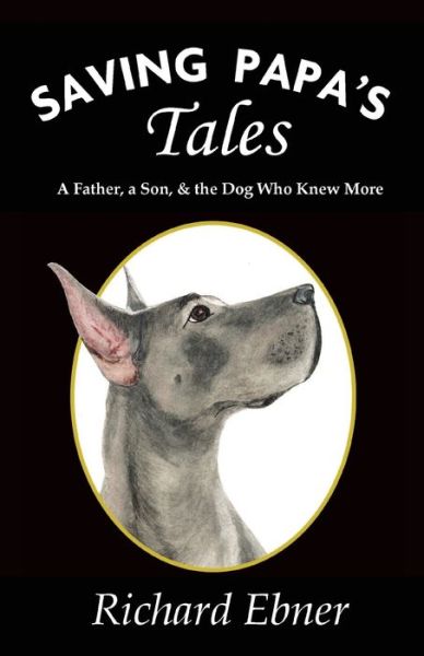 Cover for Richard Ebner · Saving Papa's Tales: A Father, a Son, &amp; the Dog Who Knew More (Paperback Book) (2019)