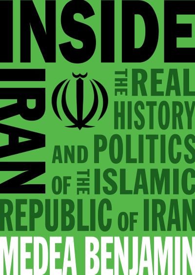Cover for Medea Benjamin · Inside Iran: The Real History and Politics of the Islamic Republic of Iran (Paperback Book) (2018)