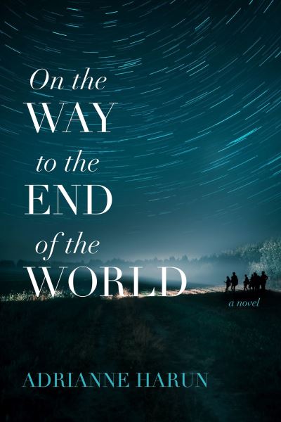 Cover for Adrianne Harun · On the Way to the End of the World – A Novel (Paperback Book) (2023)