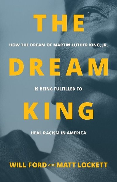 Cover for Will Ford · The Dream King: How the Dream of Martin Luther King, Jr. Is Being Fulfilled to Heal Racism in America (Paperback Book) (2018)