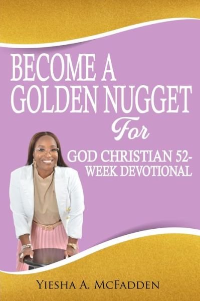 Cover for Yiesha McFadden · Become A Golden Nugget For God 52 Week Christian Devotion (Paperback Bog) (2021)