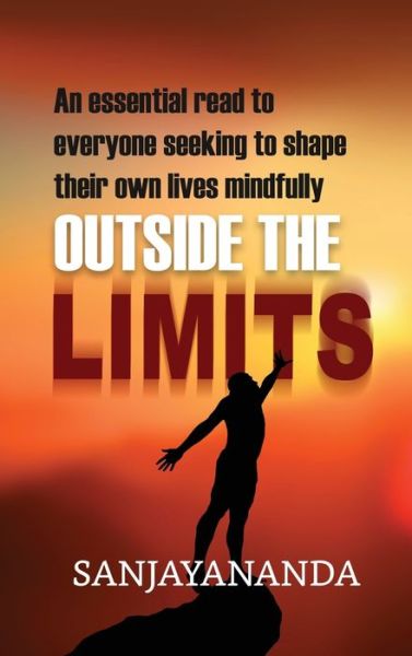 Cover for Sanjayananda · Outside the Limits: An essential read to everyone seeking to shape their own lives mindfully (Hardcover Book) (2018)