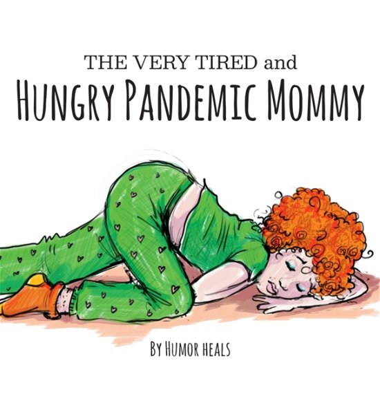 Cover for Humor Heals Us · The Very Tired and Hungry Pandemic Mommy (Hardcover Book) (2020)