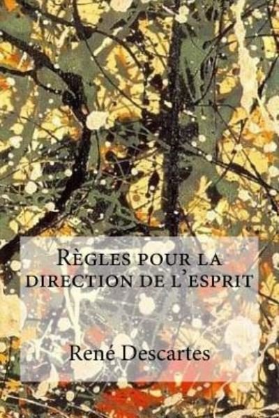 R gles Pour La Direction de L esprit - Rene Descartes - Books - Createspace Independent Publishing Platf - 9781973777656 - July 20, 2017