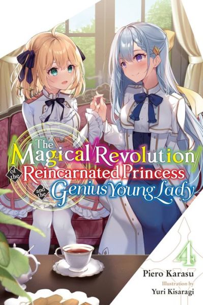 Cover for Piero Karasu · The Magical Revolution of the Reincarnated Princess and the Genius Young Lady, Vol. 4 (novel) - MAGICAL REVOLUTION REINCARNATED PRINCESS GENIUS NOVEL SC (Paperback Book) (2023)