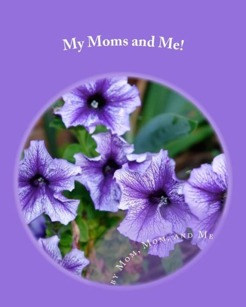 My Moms and Me! - Mom Mom And Me - Books - Createspace Independent Publishing Platf - 9781979986656 - November 22, 2017