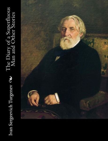 The Diary of a Superfluous Man and Other Stories - Ivan Sergeevich Turgenev - Bücher - Createspace Independent Publishing Platf - 9781981796656 - 17. Dezember 2017