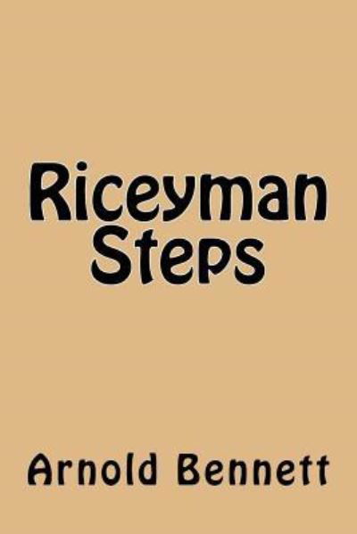 Riceyman Steps - Arnold Bennett - Books - Createspace Independent Publishing Platf - 9781982070656 - December 28, 2017