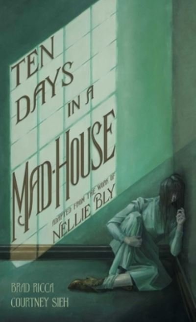 Cover for Brad Ricca · Ten Days in a Mad-House: A Graphic Adaptation (Paperback Book) (2022)