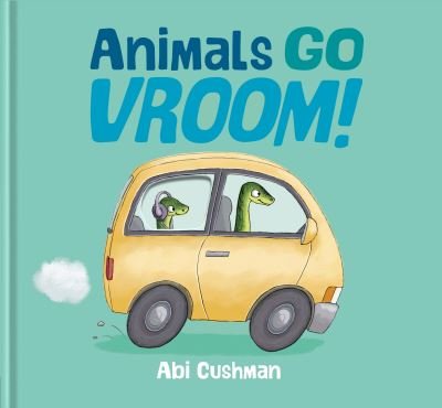 Cover for Abi Cushman · Animals Go Vroom! (Innbunden bok) (2021)