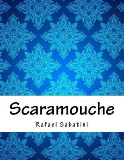 Scaramouche - Rafael Sabatini - Książki - Amazon Digital Services LLC - Kdp Print  - 9781985334656 - 15 kwietnia 2018