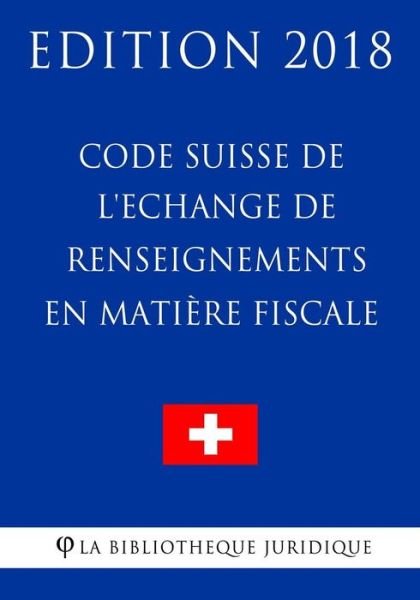 Cover for La Bibliotheque Juridique · Code Suisse de l'Echange de renseignements en matiere fiscale - Edition 2018 (Paperback Bog) (2018)
