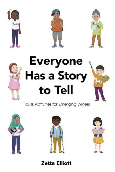 Everyone Has a Story to Tell - Zetta Elliott - Books - Createspace Independent Publishing Platf - 9781987455656 - September 27, 2018