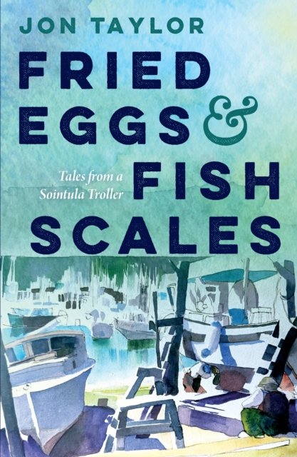 Fried Eggs and Fish Scales: Tales from a Sointula Troller - Jon Taylor - Books - Harbour Publishing - 9781990776656 - October 17, 2024
