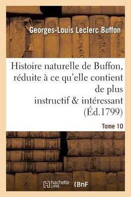 Cover for Georges-Louis Leclerc Buffon · Histoire Naturelle de Buffon, Reduite A Ce Qu'elle Contient de Plus Instructif Tome 10 (Paperback Book) (2016)