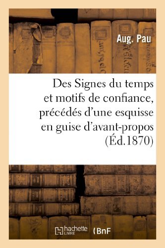 Des Signes Du Temps et Motifs De Confiance, Precedes D'une Esquisse en Guise D'avant-propos - Pau-a - Boeken - HACHETTE LIVRE-BNF - 9782011766656 - 1 juli 2013