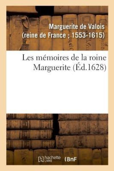 Cover for Marguerite de Valois · Les Memoires de la Roine Marguerite (Taschenbuch) (2018)