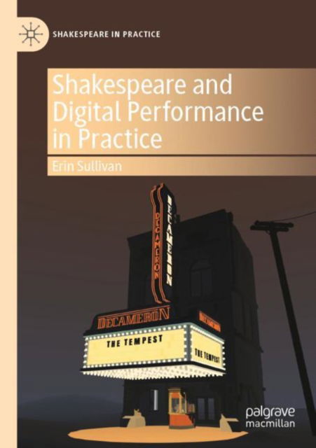 Cover for Erin Sullivan · Shakespeare and Digital Performance in Practice - Shakespeare in Practice (Paperback Book) [1st ed. 2022 edition] (2023)