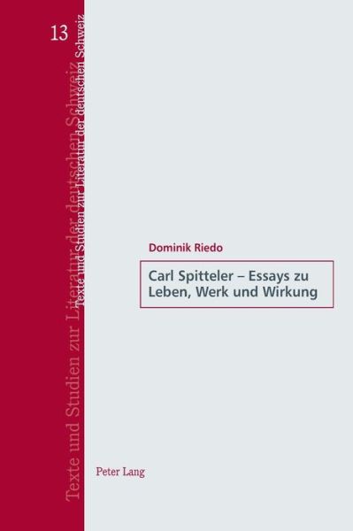 Cover for Dominik Riedo · Carl Spitteler - Essays Zu Leben, Werk Und Wirkung - Texte Und Studien Zur Literatur der Deutschen Schweiz (Paperback Book) (2016)