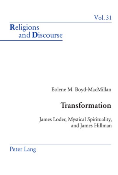 Transformation: James Loder, Mystical Spirituality, and James Hillman - Religions and Discourse - Eolene M. Boyd-MacMillan - Libros - Peter Lang AG - 9783039105656 - 27 de julio de 2006