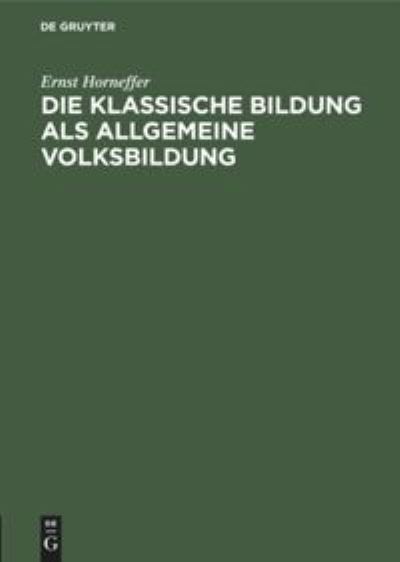 Cover for Ernst Horneffer · Klassische Bildung Als Allgemeine Volksbildung (Book) (1925)