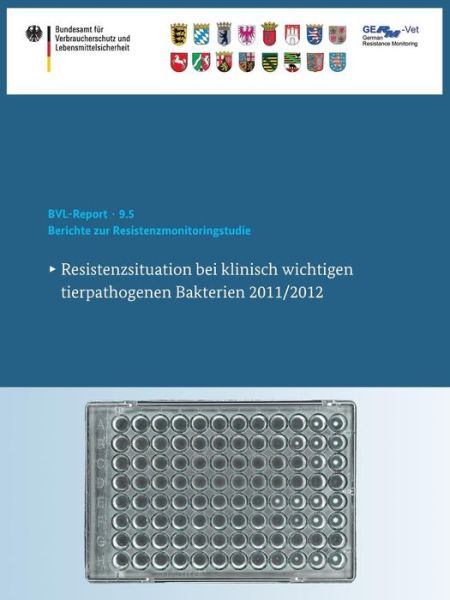 Cover for Bundesamt Fur Verbraucherschutz Und Lebe · Berichte Zur Resistenzmonitoringstudie 2011/2012: Resistenzsituation Bei Klinisch Wichtigen Tierpathogenen Bakterien - Bvl-Reporte (Taschenbuch) [2015 edition] (2015)