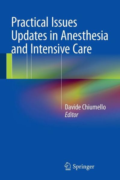 Davide Chiumello · Practical Issues Updates in Anesthesia and Intensive Care (Paperback Book) [2015 edition] (2015)