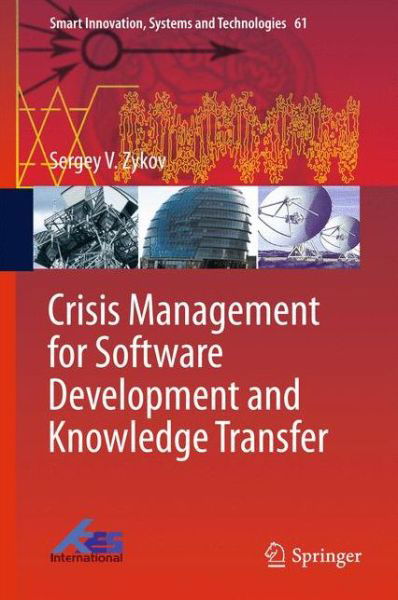 Cover for Sergey V. Zykov · Crisis Management for Software Development and Knowledge Transfer - Smart Innovation, Systems and Technologies (Gebundenes Buch) [1st ed. 2016 edition] (2016)