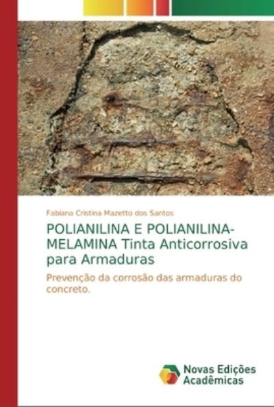 Cover for Fabiana Cristina Mazetto Dos Santos · POLIANILINA E POLIANILINA-MELAMINA Tinta Anticorrosiva para Armaduras (Paperback Book) (2019)