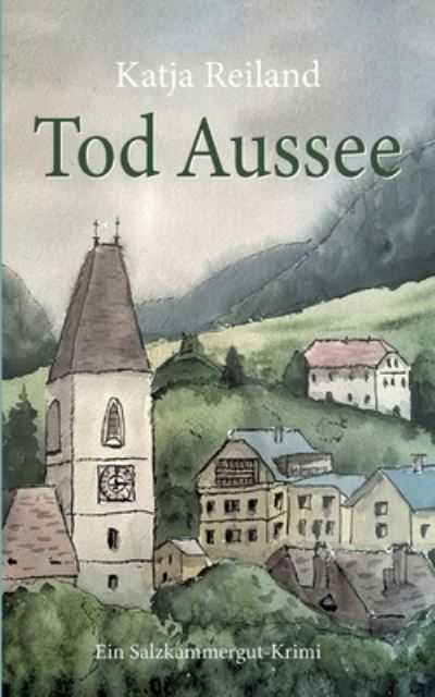 Tod Aussee - Katja Reiland - Books - tredition - 9783384360656 - September 19, 2024