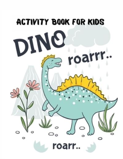 Cover for Fetid Derek · Activity Book for Kids Dino Roarrr: 0 Activities Including Coloring, Dot-to-Dots &amp; Spot the Difference, Color by number, Find the differences, Word Search page with Included Solutions and More! (Paperback Book) [Large type / large print edition] (2021)