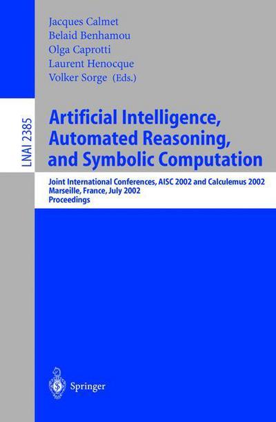 Cover for J Calmet · Artificial Intelligence, Automated Reasoning and Symbolic Computation: Joint International Conferences, Aisc 2002 and Calculemus 2002 Marseille, France, July 1-5, 2002 Proceedings - Lecture Notes in Computer Science (Paperback Book) (2002)