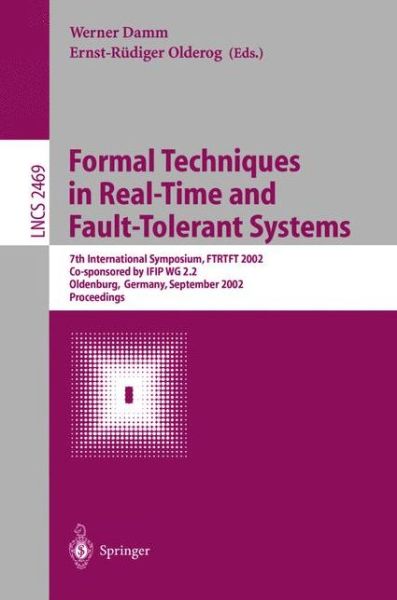 Cover for W Damm · Formal Techniques in Real-Time and Fault-Tolerant Systems: 7th International Symposium, FTRTFT 2002, Co-sponsored by IFIP WG 2.2, Oldenburg, Germany, September 9-12, 2002. Proceedings - Lecture Notes in Computer Science (Paperback Book) [2002 edition] (2002)