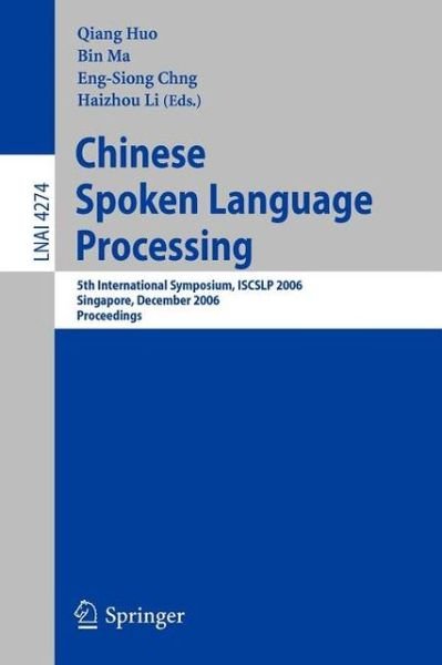 Cover for Qiang Huo · Chinese Spoken Language Processing: 5th International Symposium, ISCSLP 2006, Singapore, December 13-16, 2006, Proceedings - Lecture Notes in Computer Science (Paperback Bog) [2006 edition] (2006)
